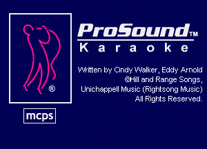 Pragaundlm
K a r a o k 9

Written by Cindy Walker. Eddy Arnold
QHJI and Range Songs,

Unochappel Musnc (Rngfisong Musvc)
All Rnghfts Reserved