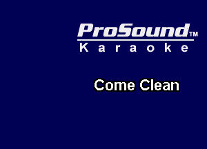 Pragaundlm
K a r a o k 9

Come Clean