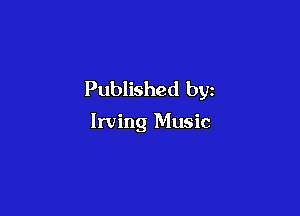 Published by

Irving Music