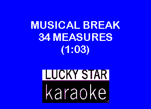 MUSICAL BREAK
34 MEASURES
(ms)

karaoke