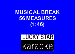 MUSICAL BREAK
56 MEASURES
(1 46)

karaoke