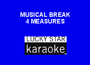 MUSICAL BREAK
4 MEASURES

karaoke.