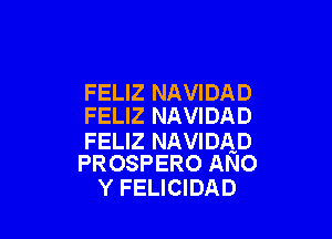 FELIZ NAVIDAD
FELIZ NAVIDAD

FELIZ NAVIDAD
PROSPERO ANO

Y FELICIDAD