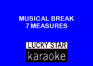 MUSICAL BREAK
7 MEASURES

karaoke