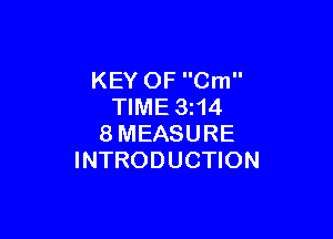 KEY OF Cm
TIME 3z14

8MEASURE
INTRODUCTION