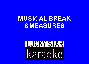 MUSICAL BREAK
8 MEASURES

karaoke