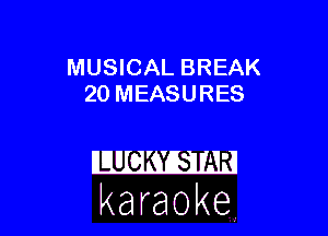 MUSICAL BREAK
20 MEASURES

karaoke