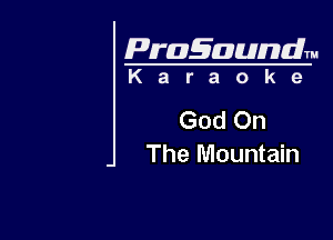 Pragaundlm
K a r a o k 9

God On

The Mountain