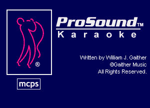 Pragaundlm
K a r a o k e

Nmen by W J, Gainer
eJGaiher Must
All Rnghfts Reserved
