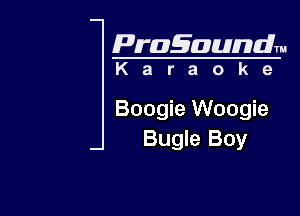 Pragaundlm

Karaoke

Boogie Woogie
Bugle Boy