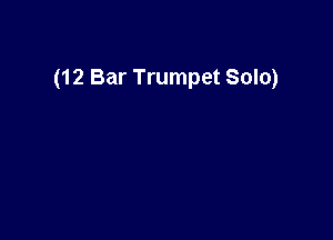 (12 Bar Trumpet Solo)