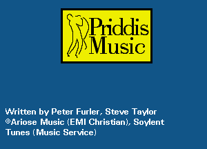 Written by Peter Furler, Steve Taylor
QAriose Music (EMI Christian). Sovlcnt

Tunes (Music Service)