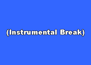 (Instrumental Break)