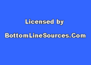 Licensed by

Bottom LineSources.Com