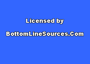 Licensed by

BottomLineSources.Com