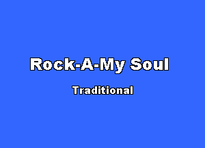 Rock-A-My Soul

Traditional