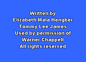 Written by
Elizabeth Mala Hengber
Tommy Lee James

Used by permission of
Warner Chappell
All rights reserved