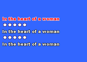 Ummmwam
00000

In the heart of a woman
0 o o o o

In the heart of a woman