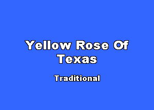 Yellow Rose Of

Texas

Traditional