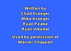 Written by
Chad Kroeger
Mike Kroeger

Ryan Peake
Ryan Vikedal

Used by permission of
Warner Chappell