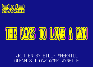 .m-

IWMQW

WRITTEN BY BILLY SHERRILL
GLENN SUTTONITQMMY NYNETTE