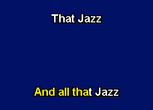 That Jazz

And all that Jazz