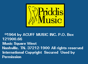K311964 by ACUFF MUSIC INC. PO. Box

121900.66
Music Square West
Nashville, TN. 37212-1900 All rights reserved

International Copyright Secured Used by
Permission