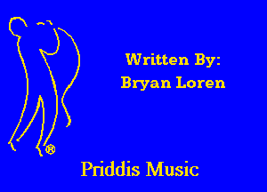 Written Byz
Bryan Loren

Pn'ddis Music