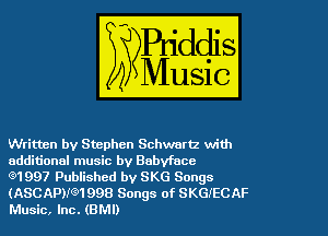 Written by Stephen Schwartz with
additional music by Babyface

Q1997 Published by SKG Songs
(ASCAPNM 998 Songs of SKGJECAF
Music, Inc. (BMI)