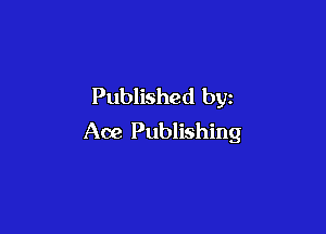 Published by

Ace Publishing