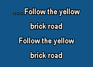 ...Followthe yellow

brick road

Follow the yellow

brick road