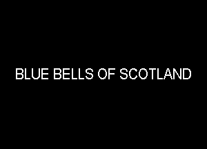 BLUE BELLS OF SCOTLAND