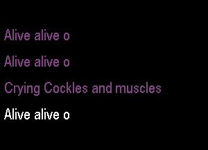 Alive alive 0

Alive alive 0

Crying Cockles and muscles

Alive alive 0