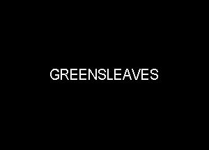GREENSLEAVES