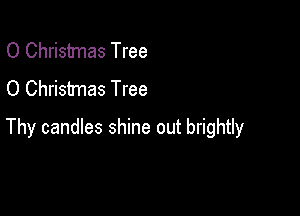 0 Christmas Tree
0 Christmas Tree

Thy candles shine out brightly