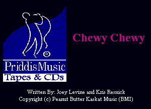 A9

Pr'iddjs Music
ra eerdG-Es?

Written Byi Joey Levine and Kris Resnick
Copyright (c) Peanut Butter Kaskat Music (BMI)