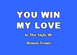 YOU WEN
WHY LQVE

In The Style Of

Shania Twain
