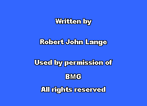 Written by

Robert John Langc

Used by permission of

BMG
All rights reserved