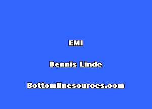 EMI

Dennis Linde

Boltoulincsourccsmon