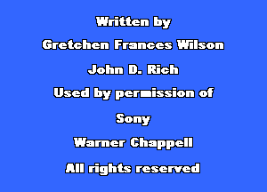 Written by
Gretchen Frances Wilson

John 0. Rich

Used by permission of

Sony

Warner Chappcll

All rights reserved I