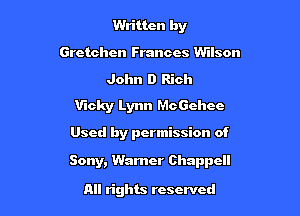 Written by
Gretchen Frances Wilson
John D Rich
Vicky Lynn Mchhce

Used by permission of

Sony, Warner Chappell

All rights reserved