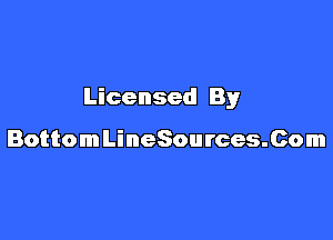 Licensed By

BottomLineSources.Com