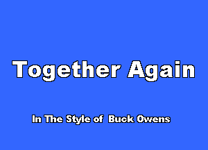Together Again

In The Style of Buck Owens