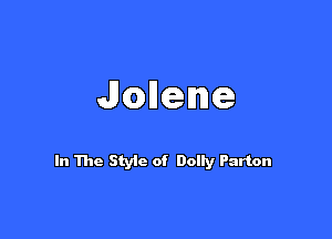 Janene

In The Styic of Dolly Parton
