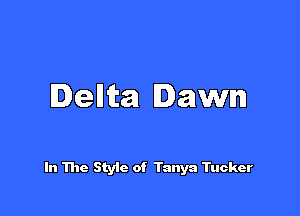 Iellta lawn

In The Style of Tanya Tucker