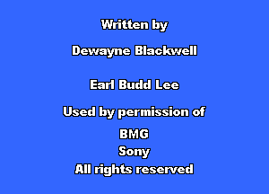 Written by
Dewayne Blackwell

Earl Budd Lcc

Used by permission of

BMG
Sony
All rights reserved