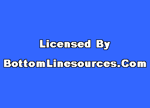 Licensed By

BottomLinesources.Com