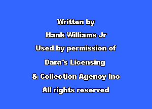 Written by
Hank Williams Jr

Used by permission of

Dara's Licensing

8- Collection Agency Inc

All rights reserved