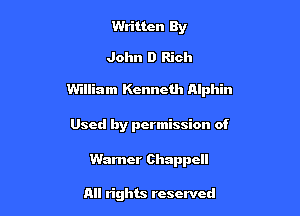 Written By

John 0 Rich

William Kenneth Alphin

Used by permission of

Warner Chappcll

All rights reserved