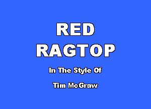 RE.
MGTQP

In The Styie Of

Tim McGraw